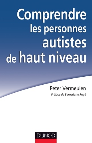 Peter Vermeulen - Comprendre les personnes autistes de haut niveau - Le syndrome d'Asperger à l'épreuve de la clinique.