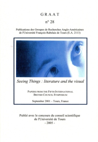GRAAT N° 28 Seeing Things : Literature and The Visual. Paper From The Fifth International British Council Symposium, sept 2001