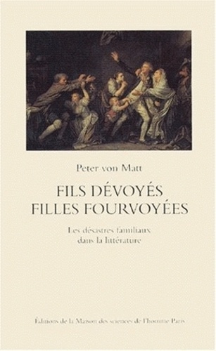 Peter von Matt - Fils Devoyes, Filles Fourvoyees. Les Desastres Familiaux Dans La Litterature.
