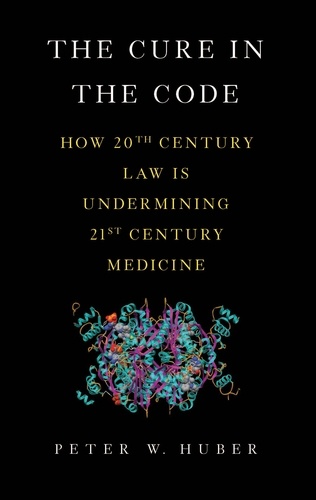 The Cure in the Code. How 20th Century Law is Undermining 21st Century Medicine