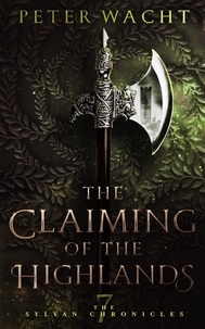 Ebook français téléchargement gratuit The Claiming of the Highlands - The Sylvan Chronicles, #7 9781950236138 (French Edition)
