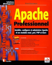 Peter Wainwright - Apache Professionnel. Installer, Configurer Et Administrer Apache Et Ses Modules Mod_Perl, Php Et Jserv.