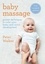 Baby Massage. Proven techniques to calm your baby and assist development: with step-by-step photographic instructions