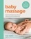 Baby Massage. Proven techniques to calm your baby and assist development: with step-by-step photographic instructions