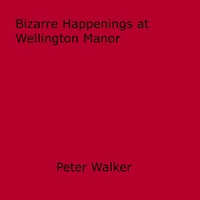 Peter Walker - Bizarre Happenings at Wellington Manor.