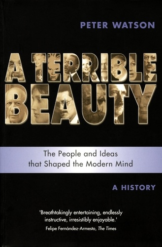 Terrible Beauty: A Cultural History of the Twentieth Century. The People and Ideas that Shaped the Modern Mind: A History