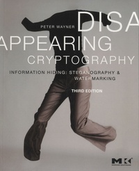 Peter Wayner - Disappearing Cryptography - Information Hiding : Steganography and Watermarking.
