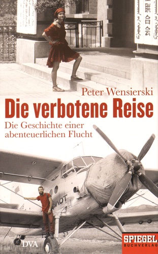 Peter Wensierski - Die verbotene Reise - Die Geschichte einer abenteuerlichen Flucht.