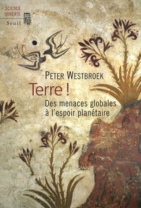 Peter Westbroek - Terre ! - Des menaces globales à l'espoir planétaire.