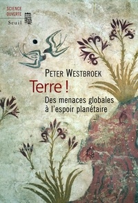 Peter Westbroek - Terre ! - Des menaces globales à l'espoir planétaire.