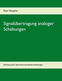 Peter Westphal - Signalübertragung analoger Schaltungen - Schwerpunkt: Operationsverstärkerschaltungen.