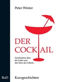 Peter Winter - Der Cocktail - Kurzgeschichten.