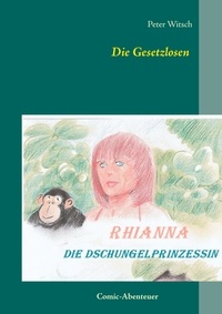 Peter Witsch - Die Gesetzlosen - Rhianna - Die Dschungelprinzessin.