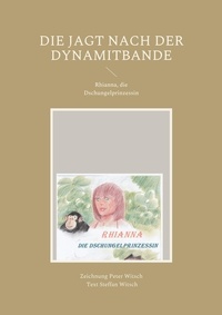 Peter Witsch - Die Jagt nach der Dynamitbande - Rhianna, die Dschungelprinzessin.