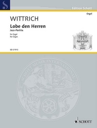 Peter Wittrich - Edition Schott  : Lobe den Herren - Jazz Partita. organ..
