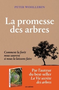 Peter Wohlleben - La promesse des arbres - Comment la forêt nous sauvera si nous la laissons faire.