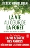 Peter Wohlleben - La vie au coeur de la forêt - Ses hôtes, ses secrets, ses fragilités....