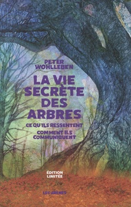 Peter Wohlleben - La vie secrète des arbres - Ce qu'ils ressentent - Comment ils communiquent.