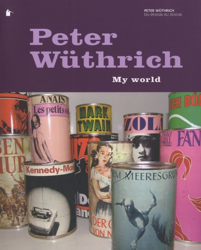 Peter Wüthrich - Peter Wüthrich - My world, du 9 Mars 2006 au 28 Mai 2006.