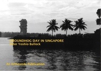  Peter Yoshio Bullock - Groundhog Day in Singapore.
