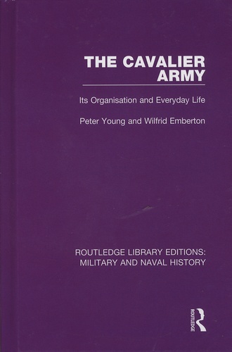 Peter Young et Wilfrid Emberton - The Cavalier Army - Its Organisation and Everyday Life.