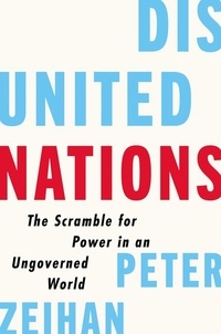 Peter Zeihan - Disunited Nations - The Scramble for Power in an Ungoverned World.