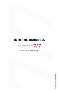 Peter Zimonjic - Into the Darkness: - An Account of 7/7.
