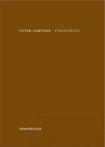 Peter Zumthor - Atmosphères - Environnements architecturaux - Ce qui m'entoure.