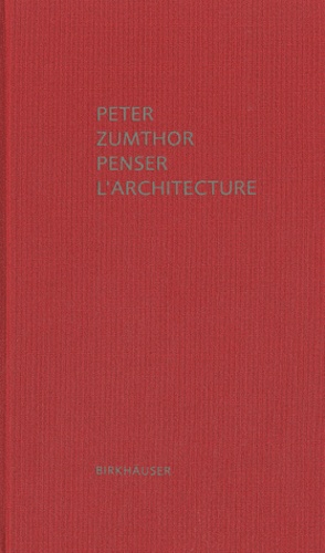 Peter Zumthor - Penser l'architecture.
