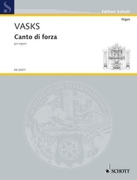 Pēteris Vasks - Edition Schott  : Canto di forza - per organo. organ..