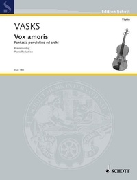 Pēteris Vasks - Edition Schott  : Vox amoris - Fantasy for Violin and String Orchestra. violin and string orchestra. Réduction pour piano avec partie soliste..
