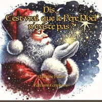 Dis, c'est vrai que le Père Noël n'existe pas?