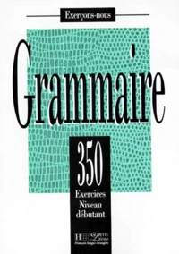 Grammaire. 350 Exercices Niveau Debutant