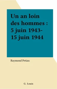 Un an loin des hommes : 5 juin 1943-15 juin 1944