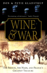 Petie Kladstrup et Don Kladstrup - Wine & War. The French, The Nazis, And The Battle For France'S Greatest Treasure.