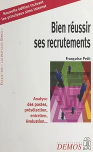 Bien Reussir Ses Recrutements. Analyse Des Postes, Preselection, Entretien, Evaluation...
