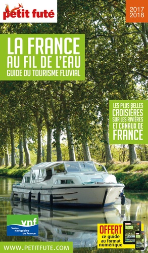 Petit Futé La France au fil de l'eau. Guide du tourisme fluvial  Edition 2017-2018