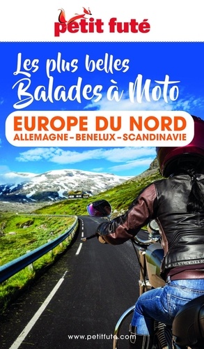Petit Futé Les plus belles balades à moto Europe du Nord. Allemagne, Benelux, Scandinavie  Edition 2023