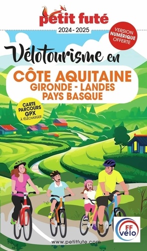 Petit Futé Vélotourisme en Côte Aquitaine. Gironde - Landes - Pays Basque  Edition 2024-2025