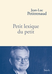 Jean-Luc Petitrenaud - Petit lexique du petit.