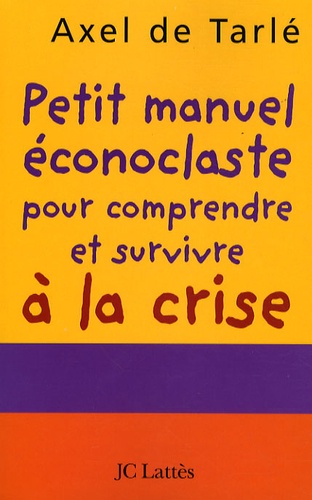 Petit manuel éconoclaste pour comprendre et survivre à la crise - Occasion