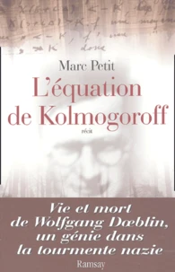 L'Equation De Kolmogoroff. Vie Et Mort De Wolfgang Doeblin, Un Genie Dans La Tourmente Nazie