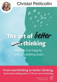 The art of better thinking : How to live happily with a bubbling brain
