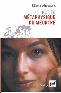 Eliette Abécassis - Petite métaphysique du meurtre.