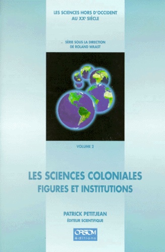 PETITJEAN P. - Les Sciences Coloniales. Figures Et Institutions.