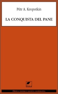 Pëtr A. Kropotkin et Giuseppe Ciancabilla - La conquista del pane.