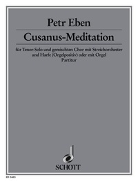 Petr Eben - Cusanus-Meditation - "Du, Herr, bist der Begleiter meiner Wanderfahrt". mixed choir (SATB) with tenor solo, string orchestra and harp (organpositiv) or with organ. Partition..