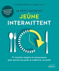 Petra Bracht et Dr Petra Bracht - Le petit guide du jeûne intermittent - 77 recettes simples et savoureuses pour perdre du poids.
