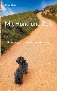 Petra Cords - Mit Hund und Zelt - Unterwegs auf dem Camino Francés.