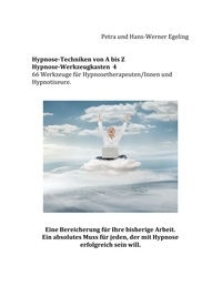 Petra Egeling et Hans-Werner Egeling - Hypnose von A bis Z Hypnose - Werkzeugkasten 4 - 66 Werkzeuge für Hypnosetherapeuten/Innen und Hypnotiseure.